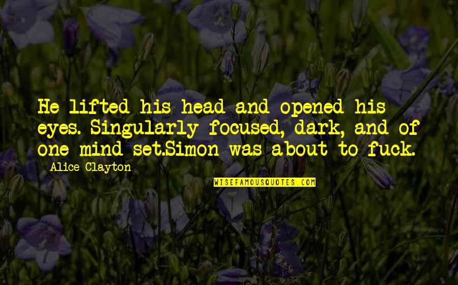 Opened Eyes Quotes By Alice Clayton: He lifted his head and opened his eyes. Opened Eyes Quotes By Alice Clayton: He lifted his head and opened his eyes.