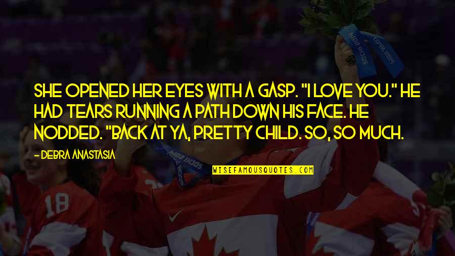 Opened Eyes Quotes By Debra Anastasia: She opened her eyes with a gasp. "I Opened Eyes Quotes By Debra Anastasia: She opened her eyes with a gasp. "I