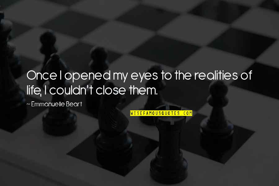 Opened Eyes Quotes By Emmanuelle Beart: Once I opened my eyes to the realities Opened Eyes Quotes By Emmanuelle Beart: Once I opened my eyes to the realities