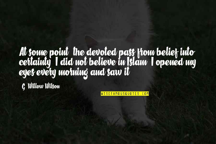 Opened Eyes Quotes By G. Willow Wilson: At some point, the devoted pass from belief Opened Eyes Quotes By G. Willow Wilson: At some point, the devoted pass from belief