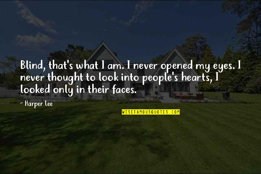 Opened Eyes Quotes By Harper Lee: Blind, that's what I am. I never opened