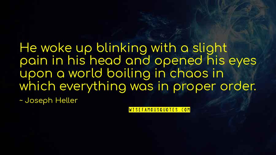 Opened Eyes Quotes By Joseph Heller: He woke up blinking with a slight pain Opened Eyes Quotes By Joseph Heller: He woke up blinking with a slight pain