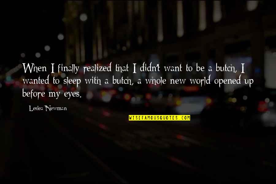 Opened Eyes Quotes By Leslea Newman: When I finally realized that I didn't want