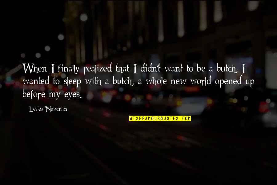 Opened Eyes Quotes By Leslea Newman: When I finally realized that I didn't want Opened Eyes Quotes By Leslea Newman: When I finally realized that I didn't want