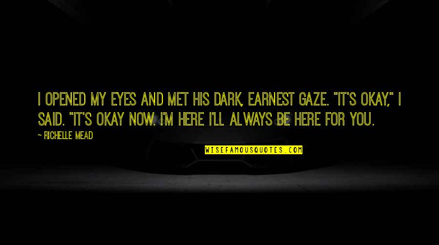 Opened Eyes Quotes By Richelle Mead: I opened my eyes and met his dark, Opened Eyes Quotes By Richelle Mead: I opened my eyes and met his dark,