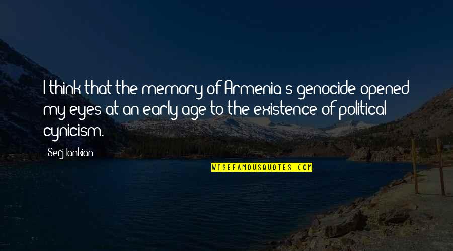 Opened Eyes Quotes By Serj Tankian: I think that the memory of Armenia's genocide