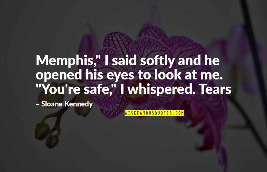 Opened Eyes Quotes By Sloane Kennedy: Memphis," I said softly and he opened his Opened Eyes Quotes By Sloane Kennedy: Memphis," I said softly and he opened his