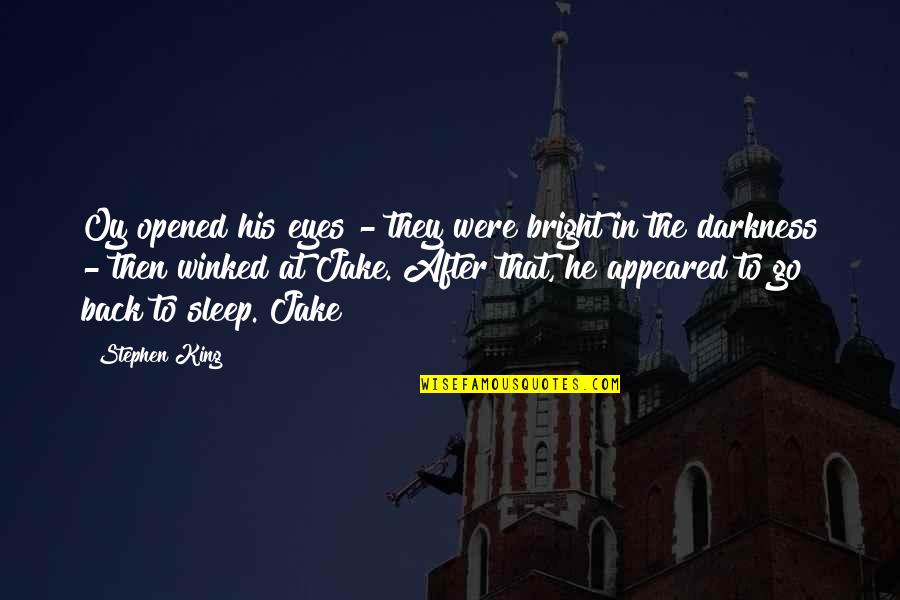Opened Eyes Quotes By Stephen King: Oy opened his eyes - they were bright Opened Eyes Quotes By Stephen King: Oy opened his eyes - they were bright