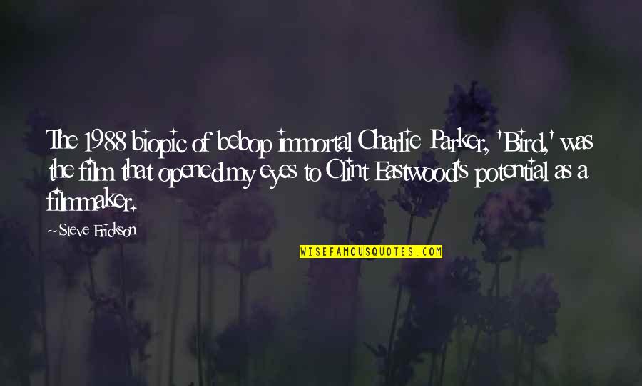 Opened Eyes Quotes By Steve Erickson: The 1988 biopic of bebop immortal Charlie Parker, Opened Eyes Quotes By Steve Erickson: The 1988 biopic of bebop immortal Charlie Parker,