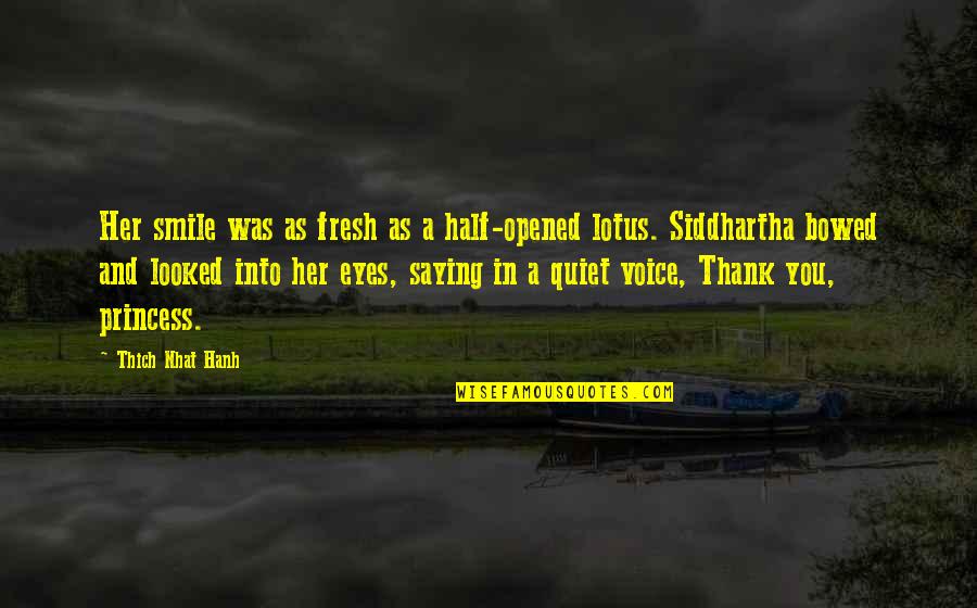 Opened Eyes Quotes By Thich Nhat Hanh: Her smile was as fresh as a half-opened Opened Eyes Quotes By Thich Nhat Hanh: Her smile was as fresh as a half-opened