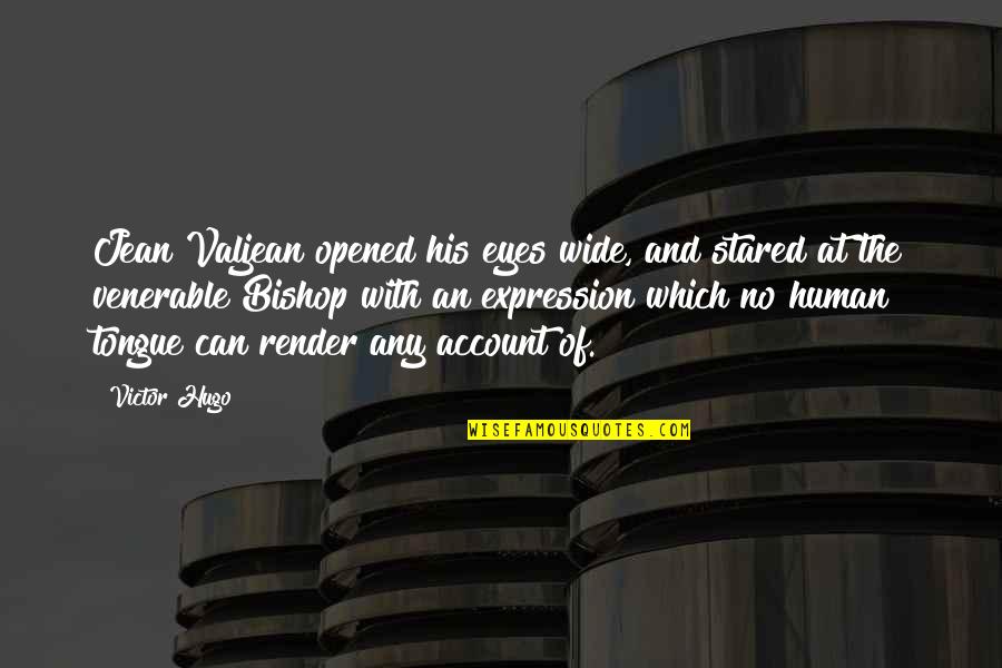 Opened Eyes Quotes By Victor Hugo: Jean Valjean opened his eyes wide, and stared Opened Eyes Quotes By Victor Hugo: Jean Valjean opened his eyes wide, and stared