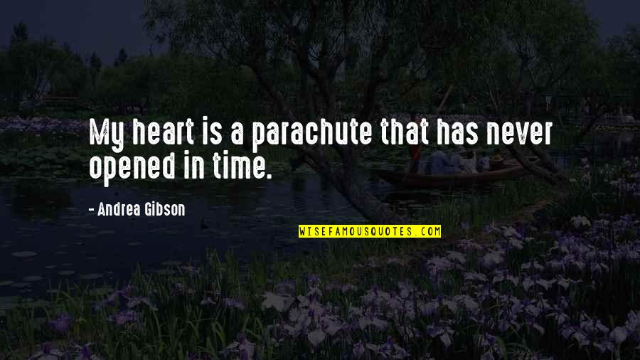 Opened Heart Quotes By Andrea Gibson: My heart is a parachute that has never Opened Heart Quotes By Andrea Gibson: My heart is a parachute that has never