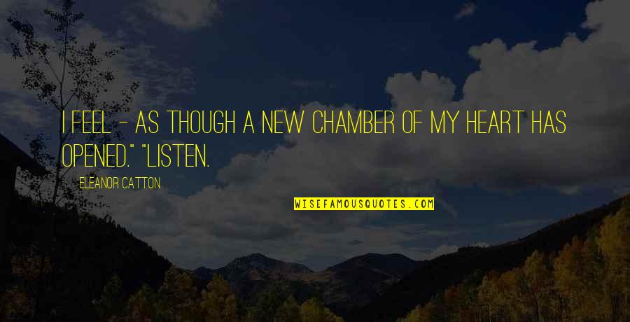 Opened Heart Quotes By Eleanor Catton: I feel - as though a new chamber Opened Heart Quotes By Eleanor Catton: I feel - as though a new chamber