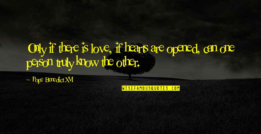 Opened Heart Quotes By Pope Benedict XVI: Only if there is love, if hearts are Opened Heart Quotes By Pope Benedict XVI: Only if there is love, if hearts are