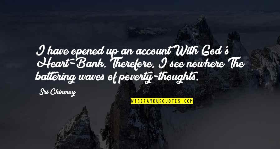 Opened Heart Quotes By Sri Chinmoy: I have opened up an account With God's Opened Heart Quotes By Sri Chinmoy: I have opened up an account With God's