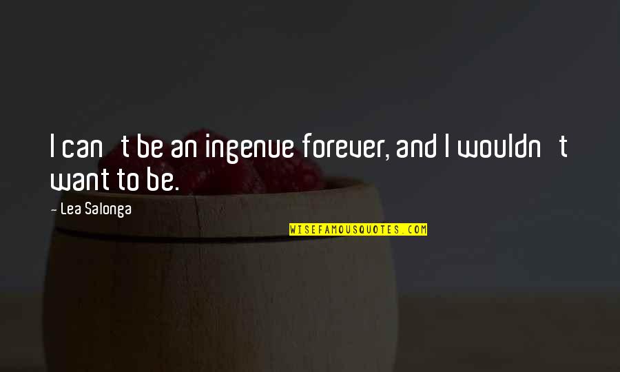 Opened Minded Quotes By Lea Salonga: I can't be an ingenue forever, and I
