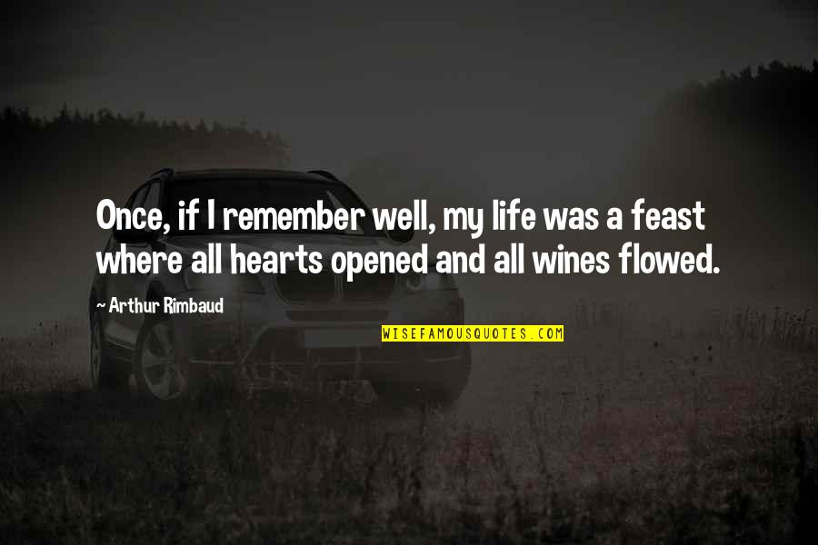Opened My Heart Quotes By Arthur Rimbaud: Once, if I remember well, my life was