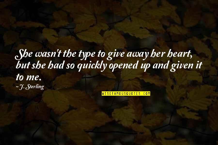 Opened My Heart Quotes By J. Sterling: She wasn't the type to give away her