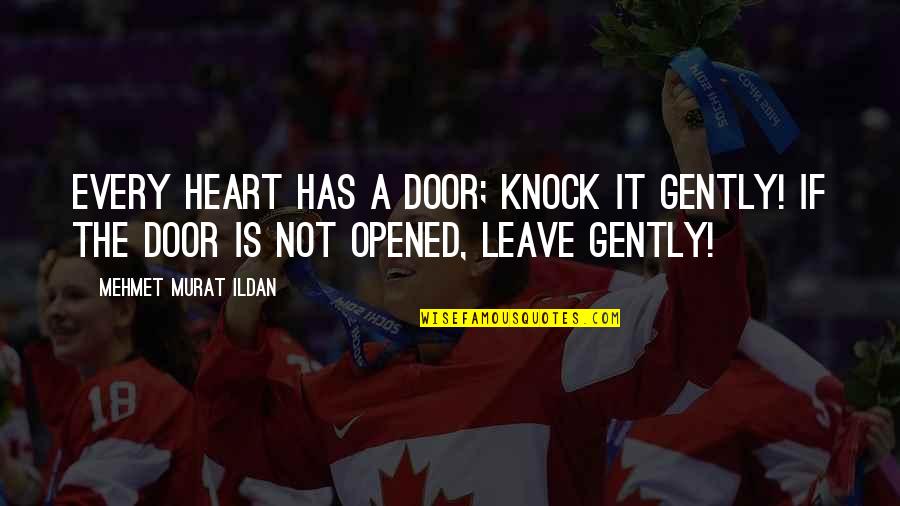 Opened My Heart Quotes By Mehmet Murat Ildan: Every heart has a door; knock it gently!