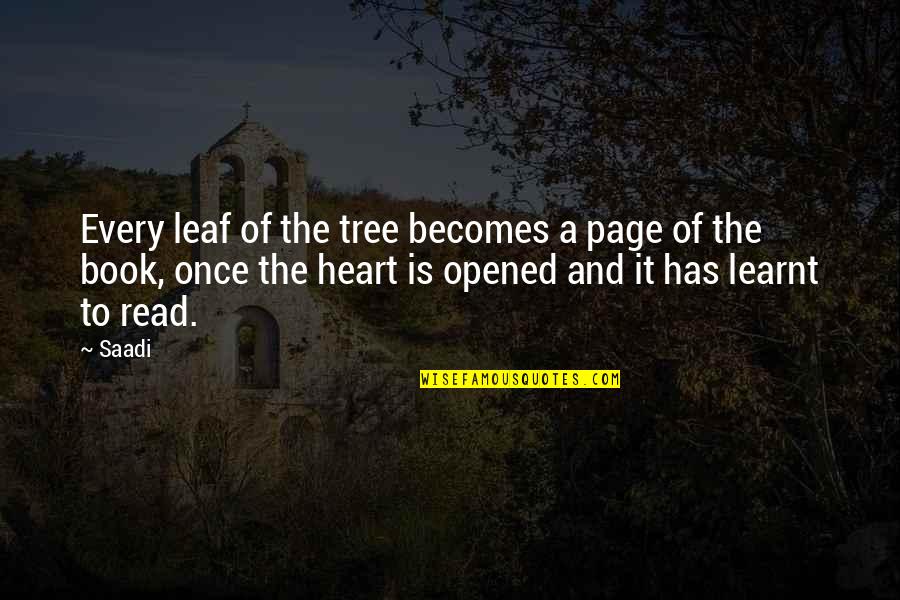 Opened My Heart Quotes By Saadi: Every leaf of the tree becomes a page