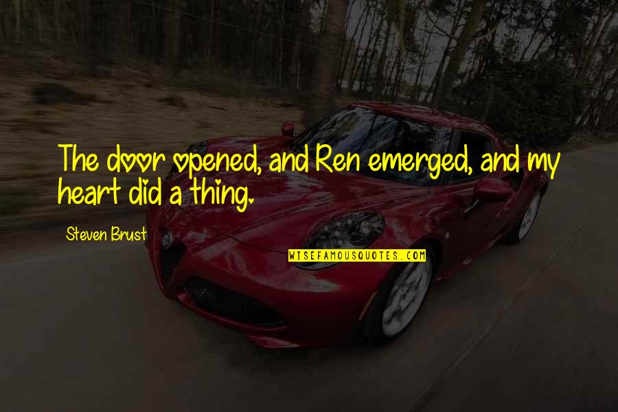 Opened My Heart Quotes By Steven Brust: The door opened, and Ren emerged, and my