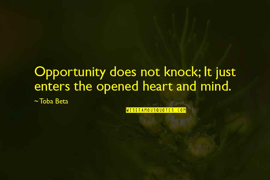 Opened My Heart Quotes By Toba Beta: Opportunity does not knock; It just enters the