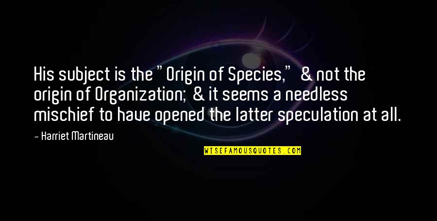Opened Quotes By Harriet Martineau: His subject is the "Origin of Species," &