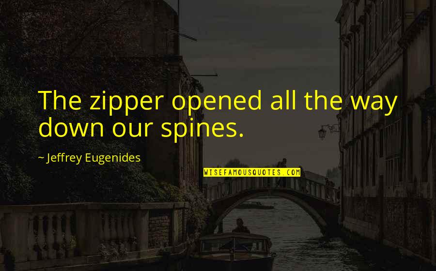 Opened Quotes By Jeffrey Eugenides: The zipper opened all the way down our