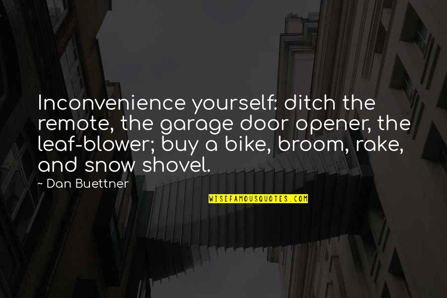 Opener Quotes By Dan Buettner: Inconvenience yourself: ditch the remote, the garage door