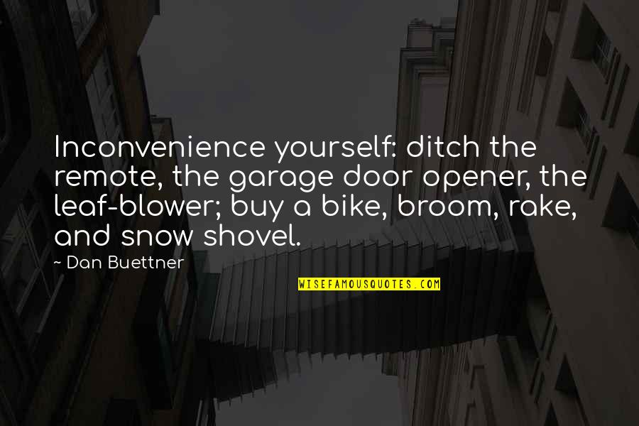 Opener Quotes By Dan Buettner: Inconvenience yourself: ditch the remote, the garage door Opener Quotes By Dan Buettner: Inconvenience yourself: ditch the remote, the garage door