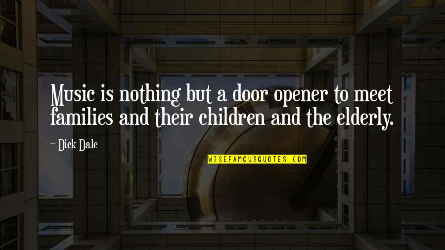 Opener Quotes By Dick Dale: Music is nothing but a door opener to