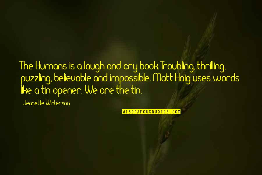 Opener Quotes By Jeanette Winterson: The Humans is a laugh-and-cry book. Troubling, thrilling, Opener Quotes By Jeanette Winterson: The Humans is a laugh-and-cry book. Troubling, thrilling,