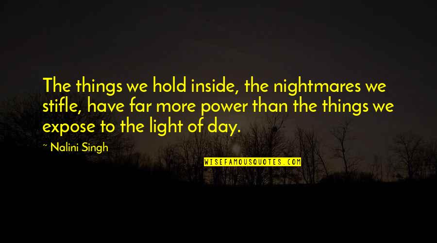 Opener Quotes By Nalini Singh: The things we hold inside, the nightmares we Opener Quotes By Nalini Singh: The things we hold inside, the nightmares we