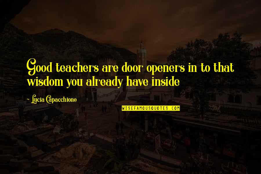 Openers For Quotes By Lucia Capacchione: Good teachers are door openers in to that
