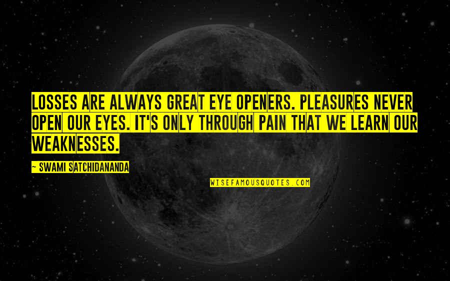 Openers For Quotes By Swami Satchidananda: Losses are always great eye openers. Pleasures never