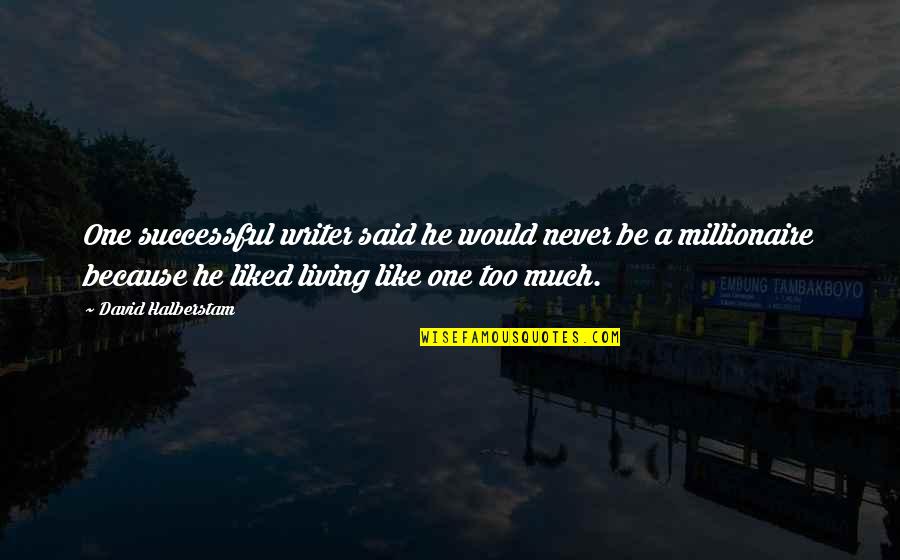Openess Quotes By David Halberstam: One successful writer said he would never be Openess Quotes By David Halberstam: One successful writer said he would never be