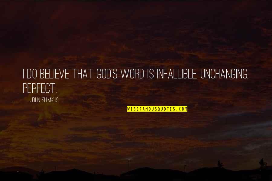 Openhost Quotes By John Shimkus: I do believe that God's word is infallible,