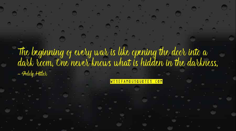 Opening A Door Quotes By Adolf Hitler: The beginning of every war is like opening Opening A Door Quotes By Adolf Hitler: The beginning of every war is like opening