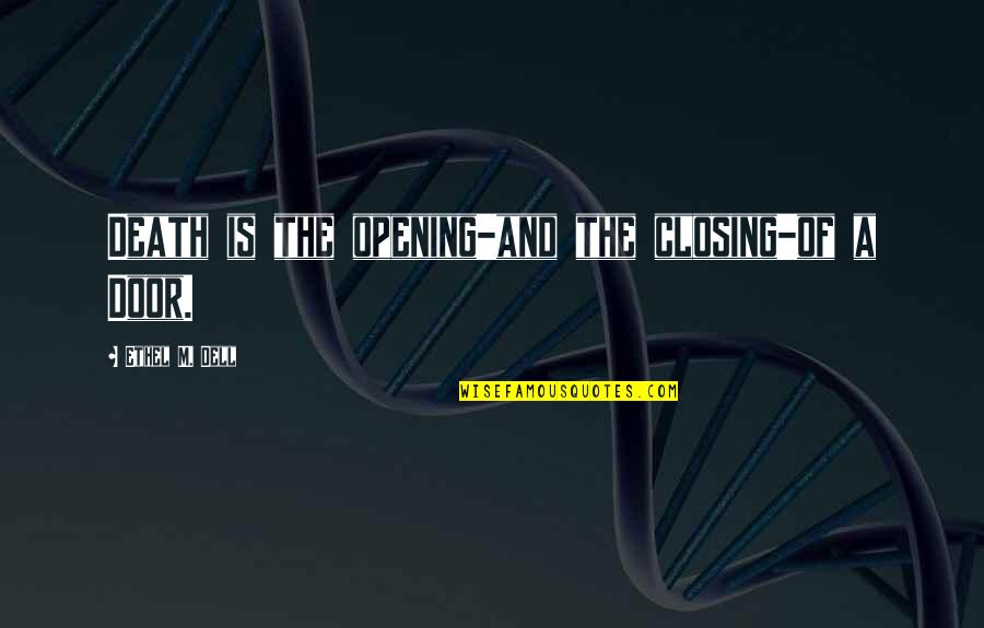 Opening A Door Quotes By Ethel M. Dell: Death is the opening-and the closing-of a Door. Opening A Door Quotes By Ethel M. Dell: Death is the opening-and the closing-of a Door.