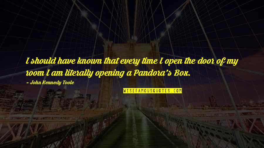 Opening A Door Quotes By John Kennedy Toole: I should have known that every time I Opening A Door Quotes By John Kennedy Toole: I should have known that every time I