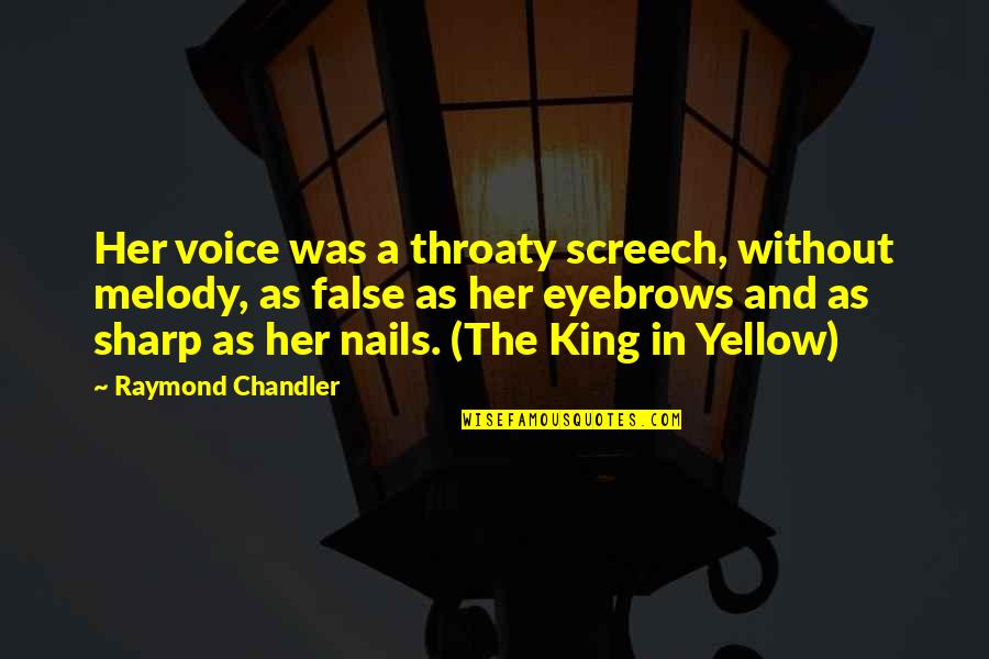 Opening Can Of Worms Quotes By Raymond Chandler: Her voice was a throaty screech, without melody,