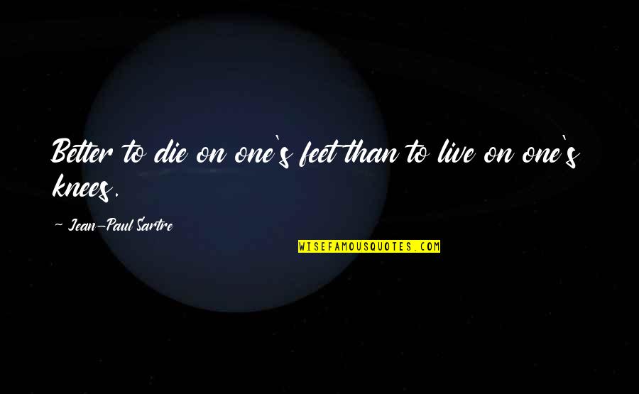 Opening Ceremony Quotes By Jean-Paul Sartre: Better to die on one's feet than to