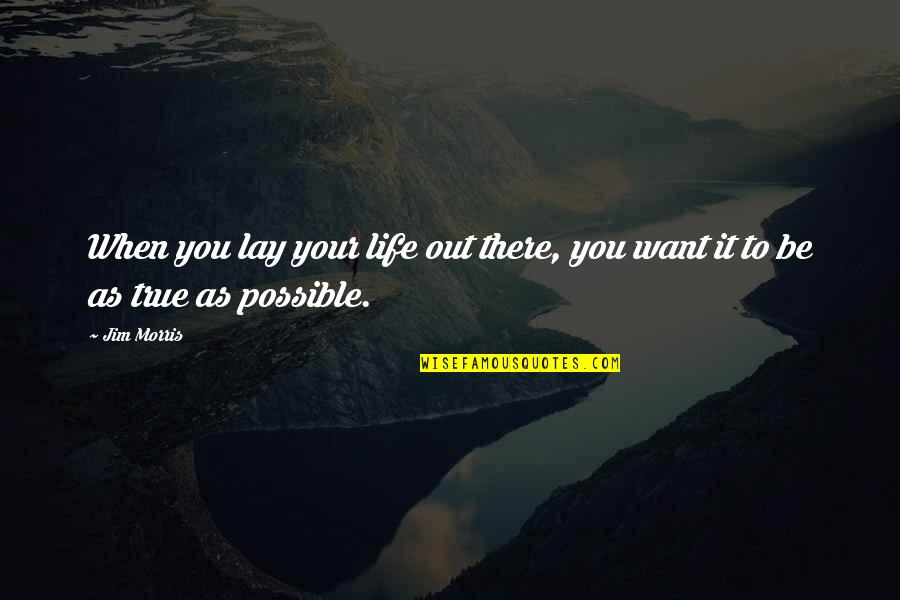 Opening Day Of School Quotes By Jim Morris: When you lay your life out there, you