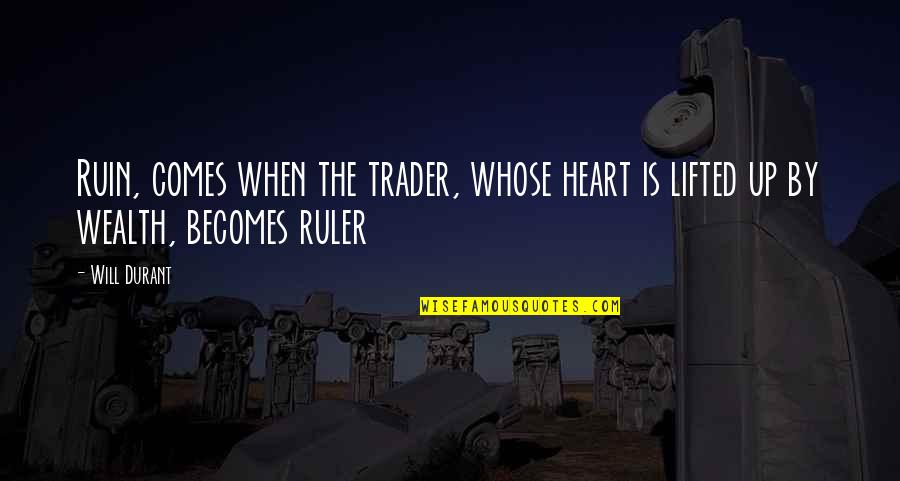 Opening Door Quote Quotes By Will Durant: Ruin, comes when the trader, whose heart is