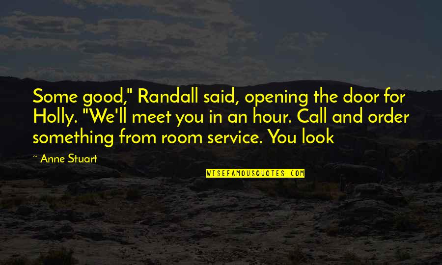 Opening Door Quotes By Anne Stuart: Some good," Randall said, opening the door for