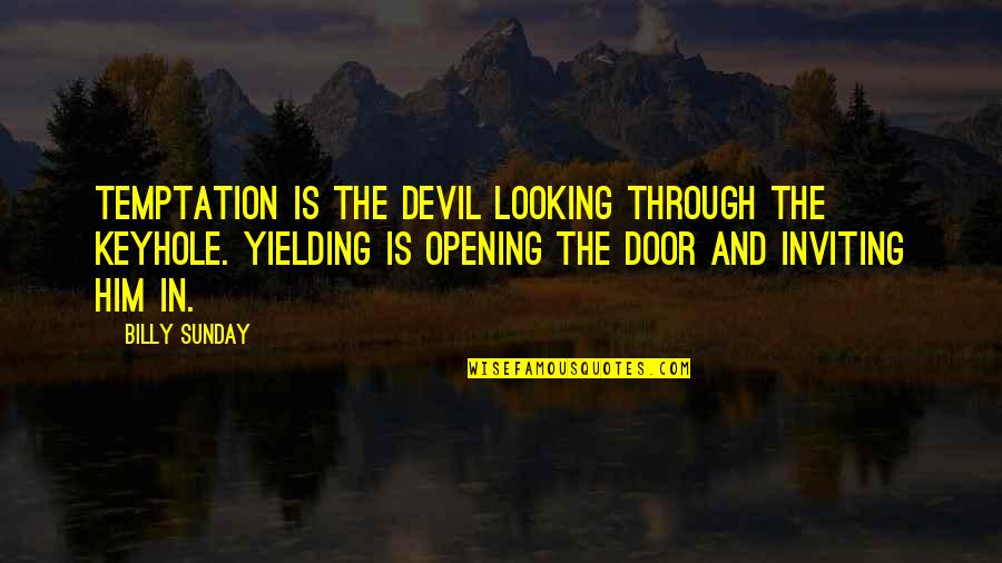 Opening Door Quotes By Billy Sunday: Temptation is the devil looking through the keyhole.