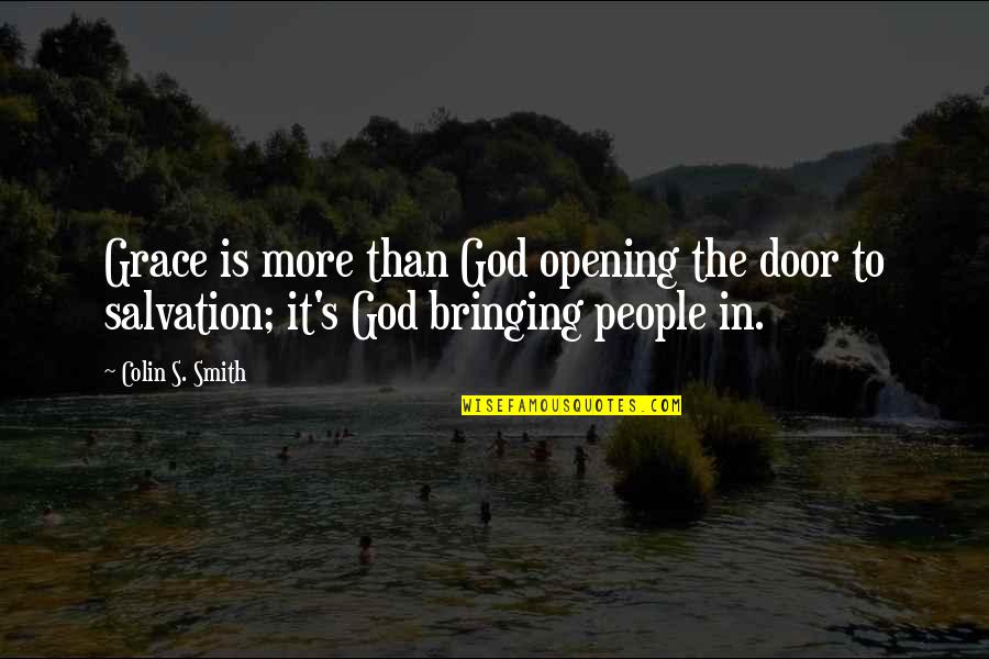 Opening Door Quotes By Colin S. Smith: Grace is more than God opening the door