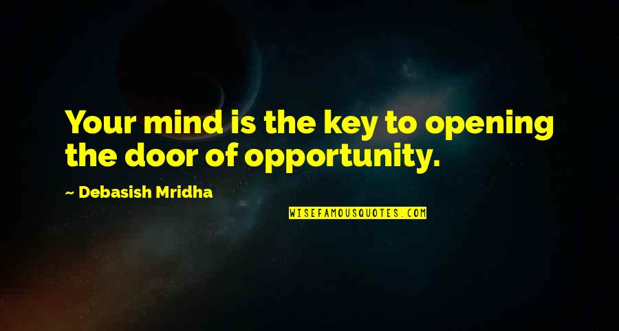 Opening Door Quotes By Debasish Mridha: Your mind is the key to opening the