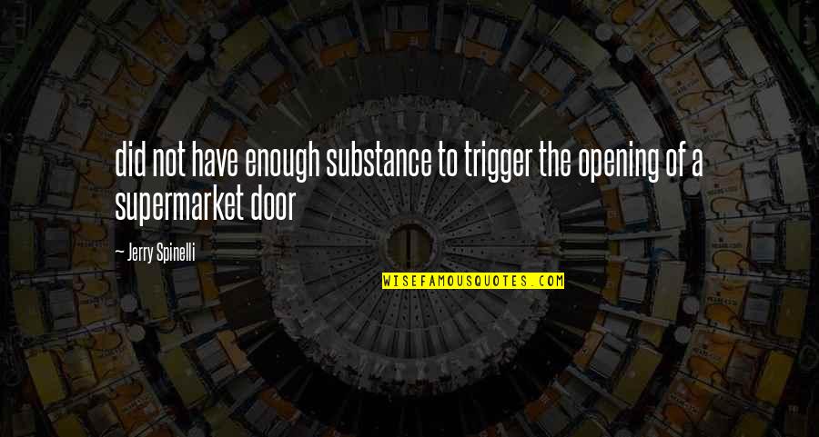 Opening Door Quotes By Jerry Spinelli: did not have enough substance to trigger the