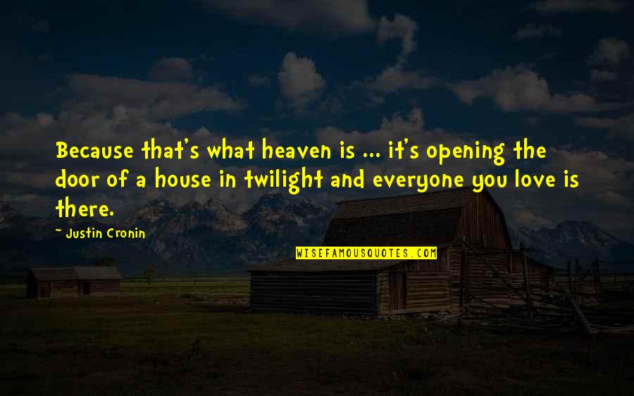 Opening Door Quotes By Justin Cronin: Because that's what heaven is ... it's opening